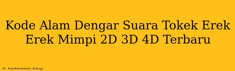 Kode Alam Dengar Suara Tokek Erek Erek Mimpi 2D 3D 4D Terbaru