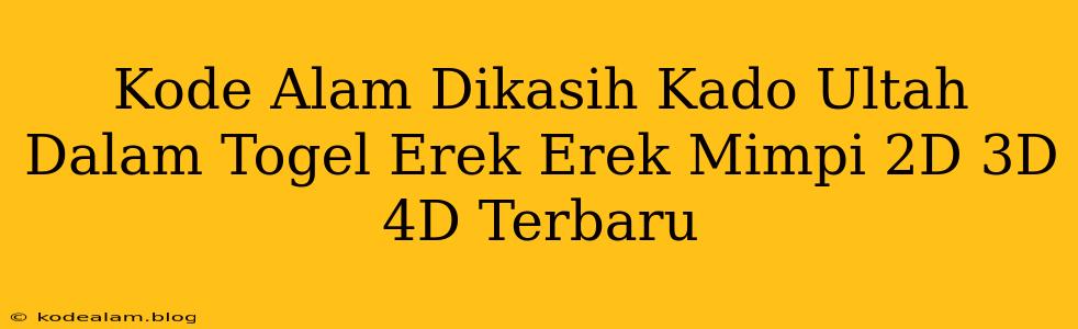 Kode Alam Dikasih Kado Ultah Dalam Togel Erek Erek Mimpi 2D 3D 4D Terbaru