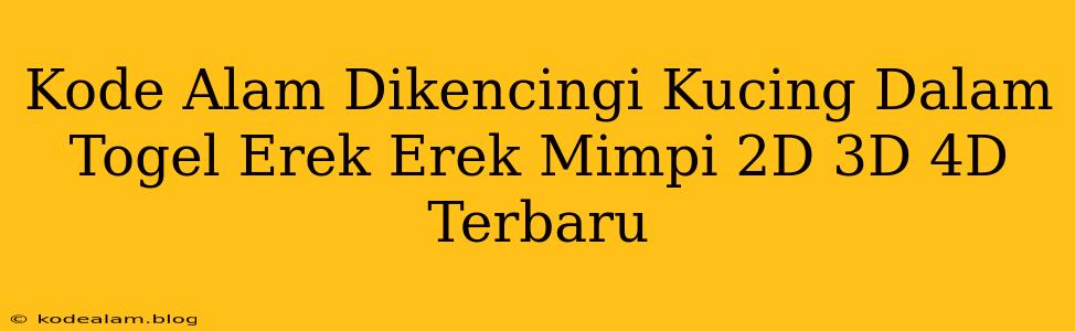 Kode Alam Dikencingi Kucing Dalam Togel Erek Erek Mimpi 2D 3D 4D Terbaru