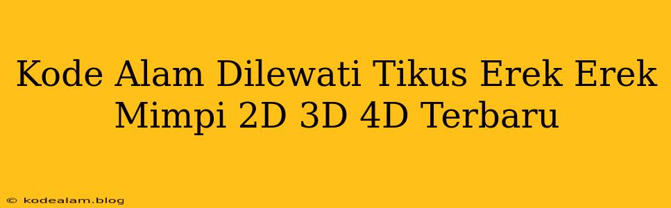 Kode Alam Dilewati Tikus Erek Erek Mimpi 2D 3D 4D Terbaru