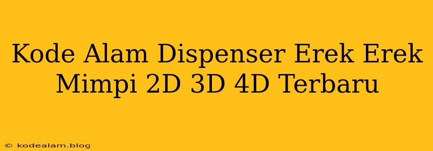 Kode Alam Dispenser Erek Erek Mimpi 2D 3D 4D Terbaru