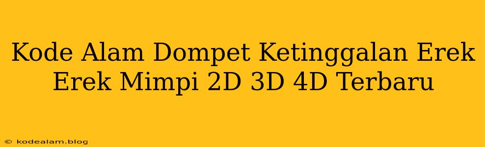 Kode Alam Dompet Ketinggalan Erek Erek Mimpi 2D 3D 4D Terbaru