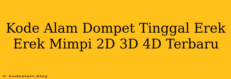 Kode Alam Dompet Tinggal Erek Erek Mimpi 2D 3D 4D Terbaru