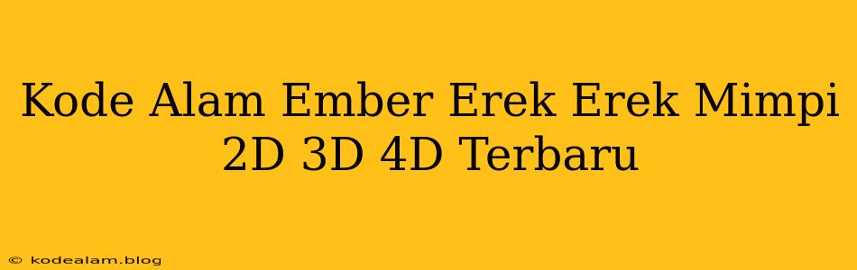 Kode Alam Ember Erek Erek Mimpi 2D 3D 4D Terbaru