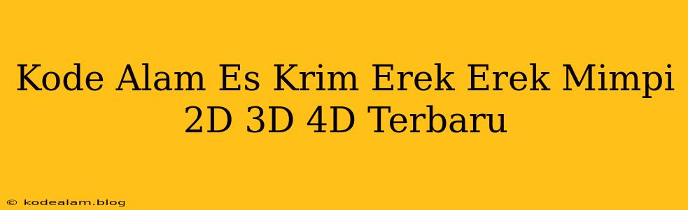 Kode Alam Es Krim Erek Erek Mimpi 2D 3D 4D Terbaru