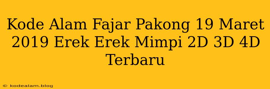 Kode Alam Fajar Pakong 19 Maret 2019 Erek Erek Mimpi 2D 3D 4D Terbaru