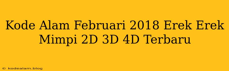 Kode Alam Februari 2018 Erek Erek Mimpi 2D 3D 4D Terbaru
