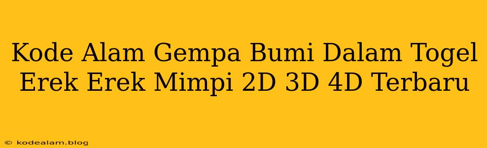 Kode Alam Gempa Bumi Dalam Togel Erek Erek Mimpi 2D 3D 4D Terbaru