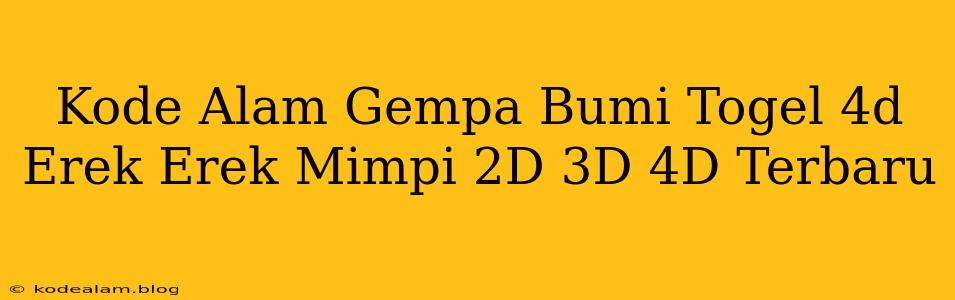 Kode Alam Gempa Bumi Togel 4d Erek Erek Mimpi 2D 3D 4D Terbaru