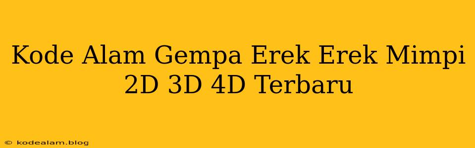 Kode Alam Gempa Erek Erek Mimpi 2D 3D 4D Terbaru