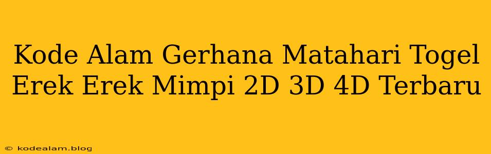 Kode Alam Gerhana Matahari Togel Erek Erek Mimpi 2D 3D 4D Terbaru
