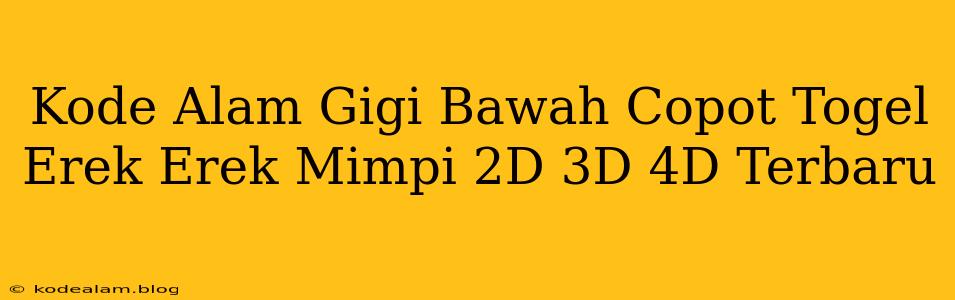 Kode Alam Gigi Bawah Copot Togel Erek Erek Mimpi 2D 3D 4D Terbaru