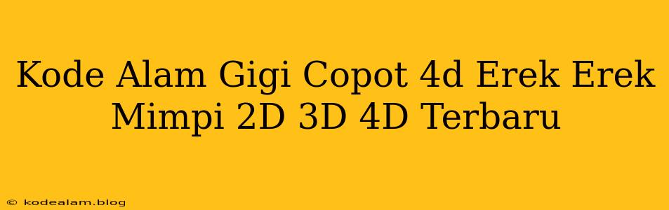 Kode Alam Gigi Copot 4d Erek Erek Mimpi 2D 3D 4D Terbaru