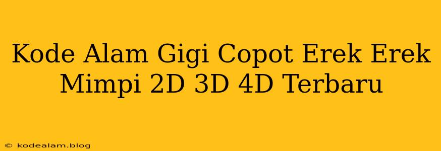 Kode Alam Gigi Copot Erek Erek Mimpi 2D 3D 4D Terbaru