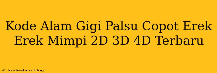 Kode Alam Gigi Palsu Copot Erek Erek Mimpi 2D 3D 4D Terbaru