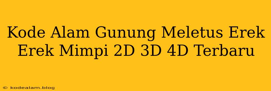 Kode Alam Gunung Meletus Erek Erek Mimpi 2D 3D 4D Terbaru