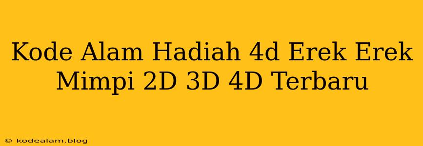 Kode Alam Hadiah 4d Erek Erek Mimpi 2D 3D 4D Terbaru