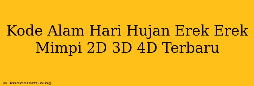 Kode Alam Hari Hujan Erek Erek Mimpi 2D 3D 4D Terbaru