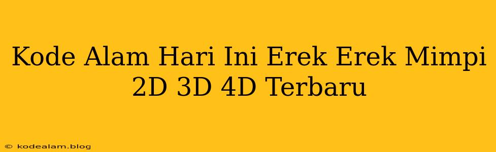 Kode Alam Hari Ini Erek Erek Mimpi 2D 3D 4D Terbaru