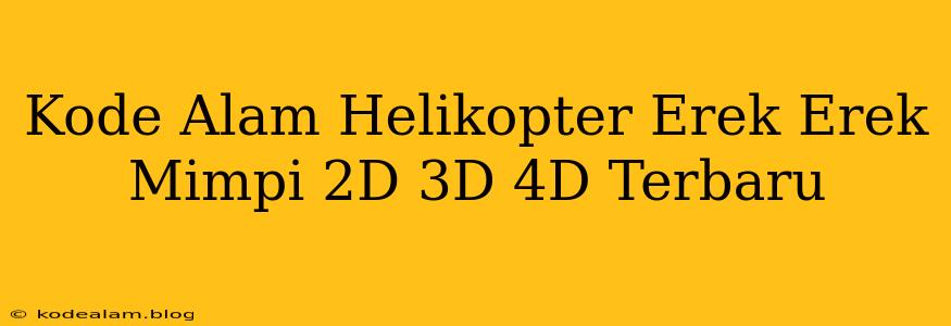 Kode Alam Helikopter Erek Erek Mimpi 2D 3D 4D Terbaru