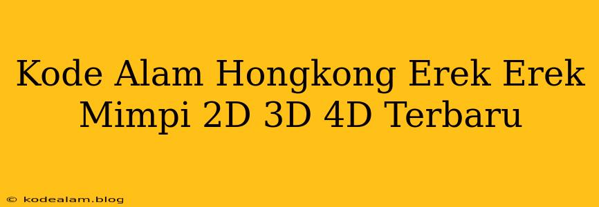 Kode Alam Hongkong Erek Erek Mimpi 2D 3D 4D Terbaru
