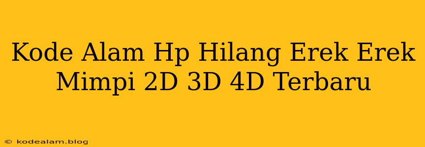 Kode Alam Hp Hilang Erek Erek Mimpi 2D 3D 4D Terbaru