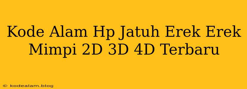 Kode Alam Hp Jatuh Erek Erek Mimpi 2D 3D 4D Terbaru