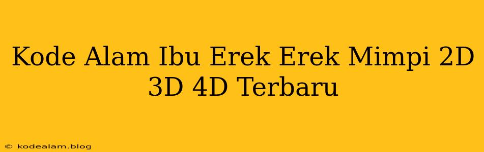 Kode Alam Ibu Erek Erek Mimpi 2D 3D 4D Terbaru
