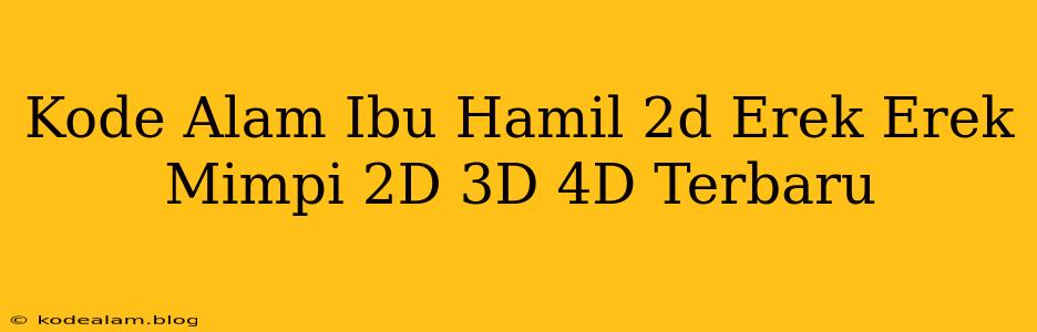 Kode Alam Ibu Hamil 2d Erek Erek Mimpi 2D 3D 4D Terbaru