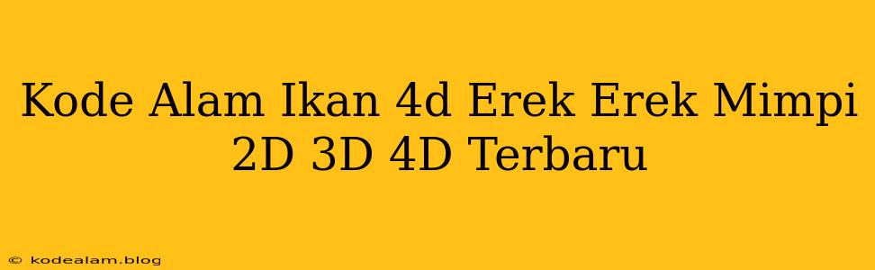 Kode Alam Ikan 4d Erek Erek Mimpi 2D 3D 4D Terbaru