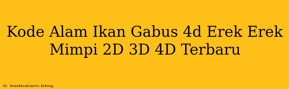 Kode Alam Ikan Gabus 4d Erek Erek Mimpi 2D 3D 4D Terbaru