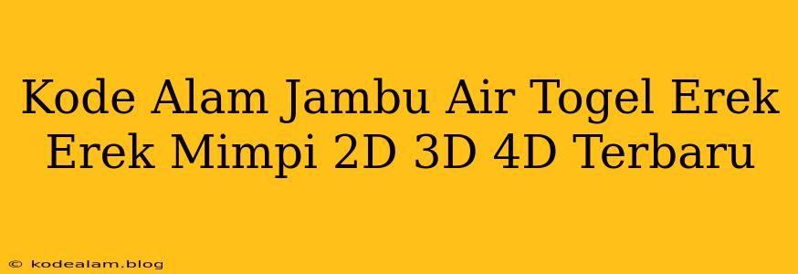 Kode Alam Jambu Air Togel Erek Erek Mimpi 2D 3D 4D Terbaru