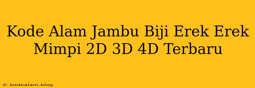 Kode Alam Jambu Biji Erek Erek Mimpi 2D 3D 4D Terbaru