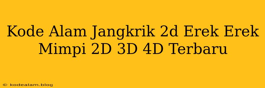 Kode Alam Jangkrik 2d Erek Erek Mimpi 2D 3D 4D Terbaru