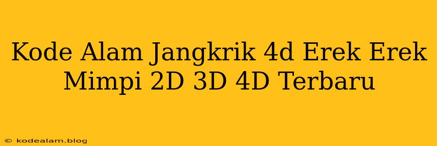 Kode Alam Jangkrik 4d Erek Erek Mimpi 2D 3D 4D Terbaru