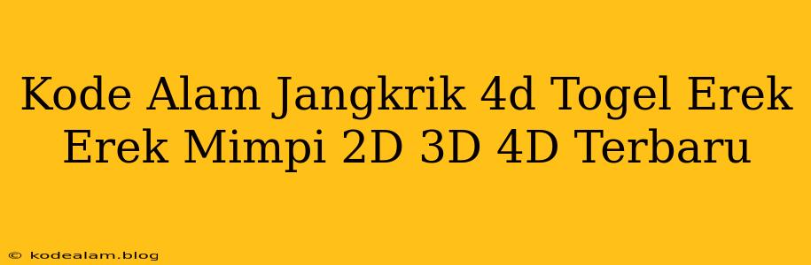 Kode Alam Jangkrik 4d Togel Erek Erek Mimpi 2D 3D 4D Terbaru