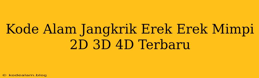 Kode Alam Jangkrik Erek Erek Mimpi 2D 3D 4D Terbaru
