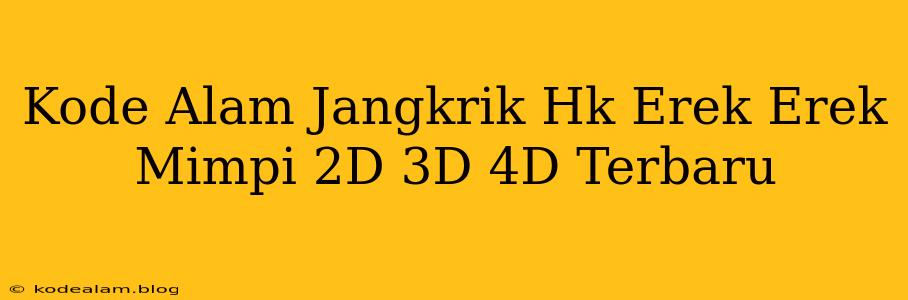 Kode Alam Jangkrik Hk Erek Erek Mimpi 2D 3D 4D Terbaru