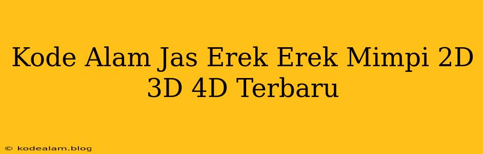 Kode Alam Jas Erek Erek Mimpi 2D 3D 4D Terbaru