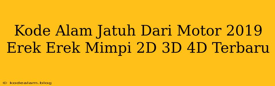 Kode Alam Jatuh Dari Motor 2019 Erek Erek Mimpi 2D 3D 4D Terbaru