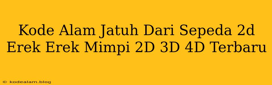 Kode Alam Jatuh Dari Sepeda 2d Erek Erek Mimpi 2D 3D 4D Terbaru