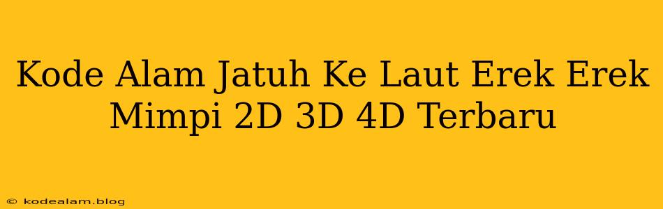 Kode Alam Jatuh Ke Laut Erek Erek Mimpi 2D 3D 4D Terbaru