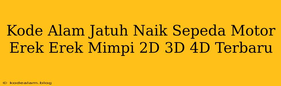 Kode Alam Jatuh Naik Sepeda Motor Erek Erek Mimpi 2D 3D 4D Terbaru