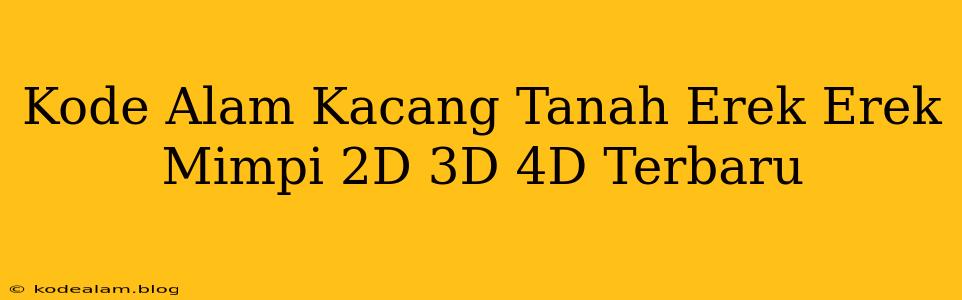 Kode Alam Kacang Tanah Erek Erek Mimpi 2D 3D 4D Terbaru