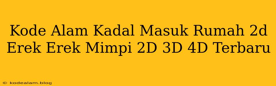 Kode Alam Kadal Masuk Rumah 2d Erek Erek Mimpi 2D 3D 4D Terbaru