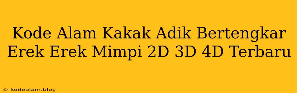 Kode Alam Kakak Adik Bertengkar Erek Erek Mimpi 2D 3D 4D Terbaru