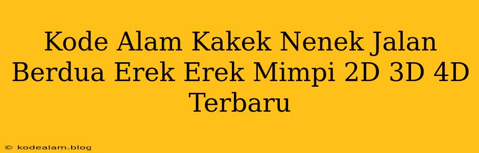 Kode Alam Kakek Nenek Jalan Berdua Erek Erek Mimpi 2D 3D 4D Terbaru