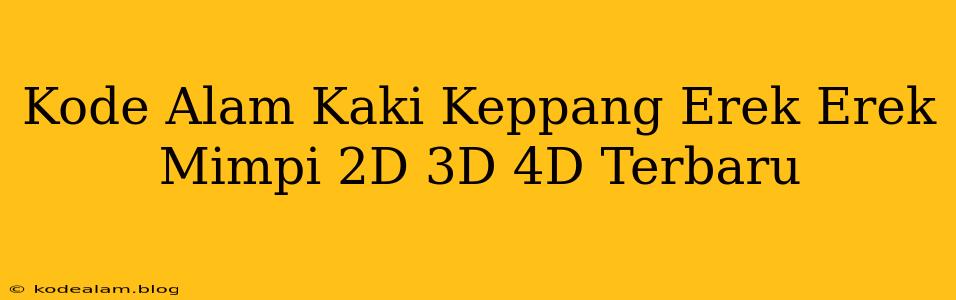Kode Alam Kaki Keppang Erek Erek Mimpi 2D 3D 4D Terbaru