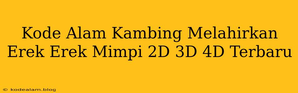 Kode Alam Kambing Melahirkan Erek Erek Mimpi 2D 3D 4D Terbaru