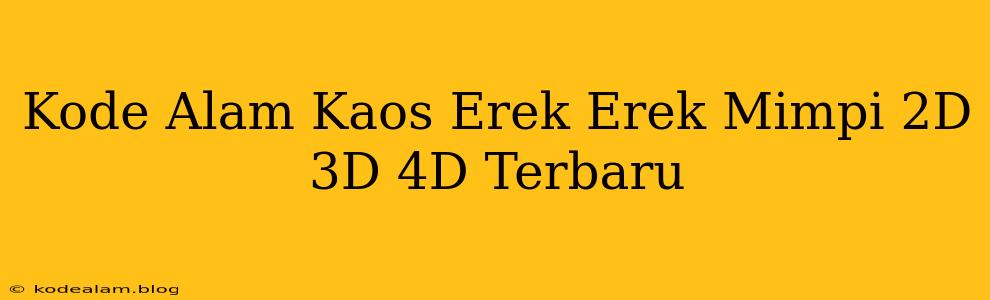 Kode Alam Kaos Erek Erek Mimpi 2D 3D 4D Terbaru